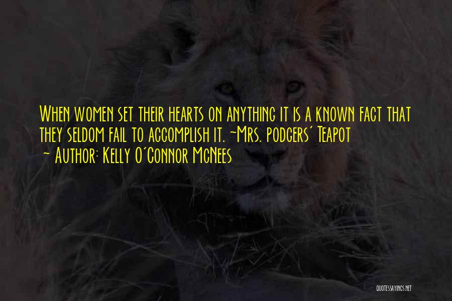 Kelly O'Connor McNees Quotes: When Women Set Their Hearts On Anything It Is A Known Fact That They Seldom Fail To Accomplish It. ~mrs.