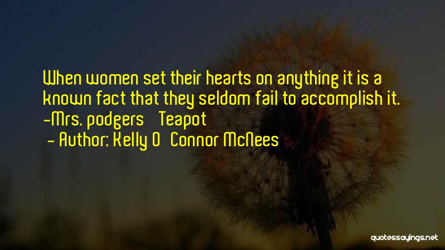 Kelly O'Connor McNees Quotes: When Women Set Their Hearts On Anything It Is A Known Fact That They Seldom Fail To Accomplish It. ~mrs.