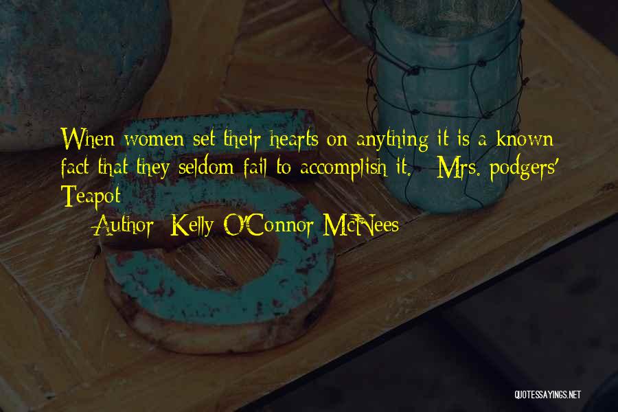 Kelly O'Connor McNees Quotes: When Women Set Their Hearts On Anything It Is A Known Fact That They Seldom Fail To Accomplish It. ~mrs.