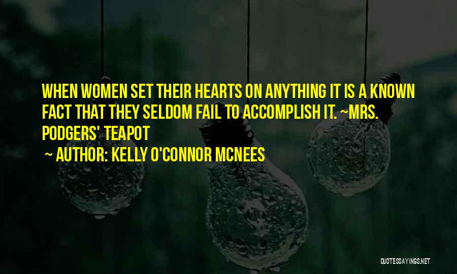 Kelly O'Connor McNees Quotes: When Women Set Their Hearts On Anything It Is A Known Fact That They Seldom Fail To Accomplish It. ~mrs.