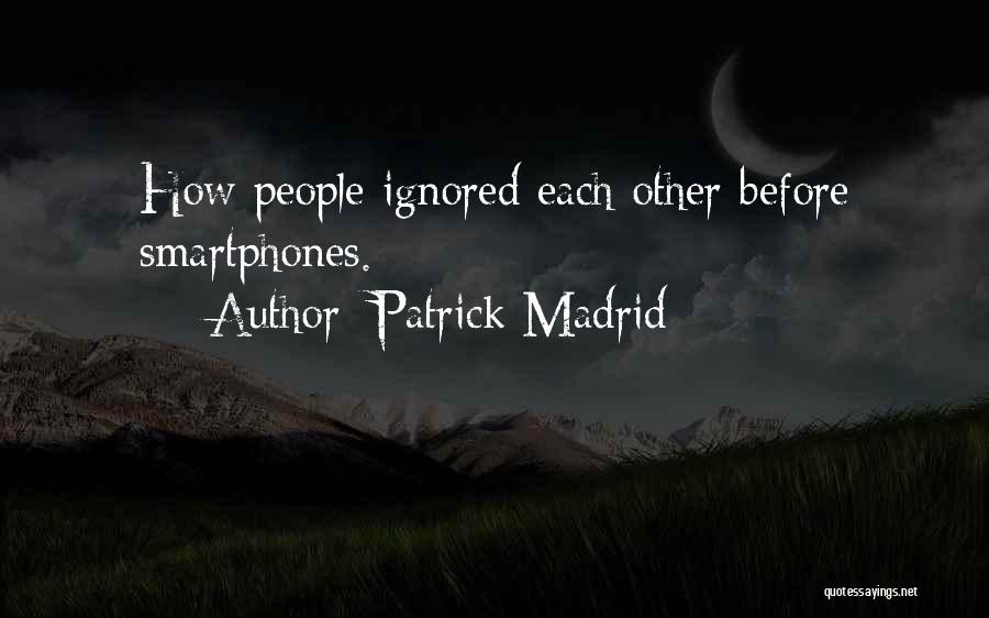 Patrick Madrid Quotes: How People Ignored Each Other Before Smartphones.
