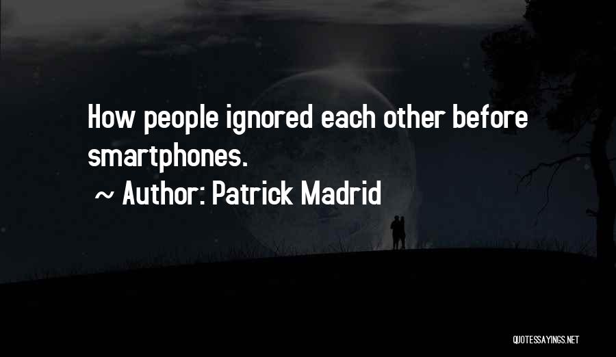 Patrick Madrid Quotes: How People Ignored Each Other Before Smartphones.