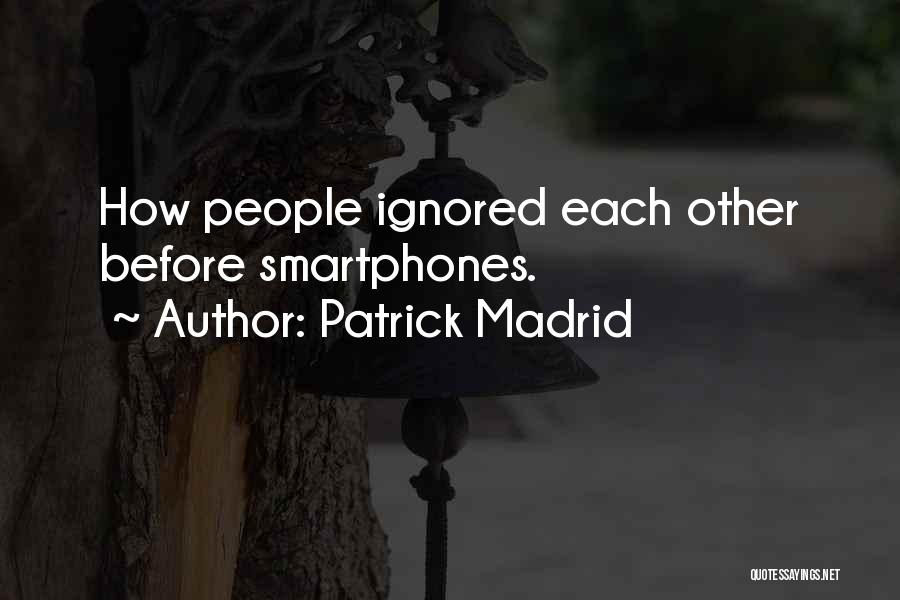 Patrick Madrid Quotes: How People Ignored Each Other Before Smartphones.