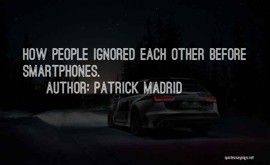 Patrick Madrid Quotes: How People Ignored Each Other Before Smartphones.