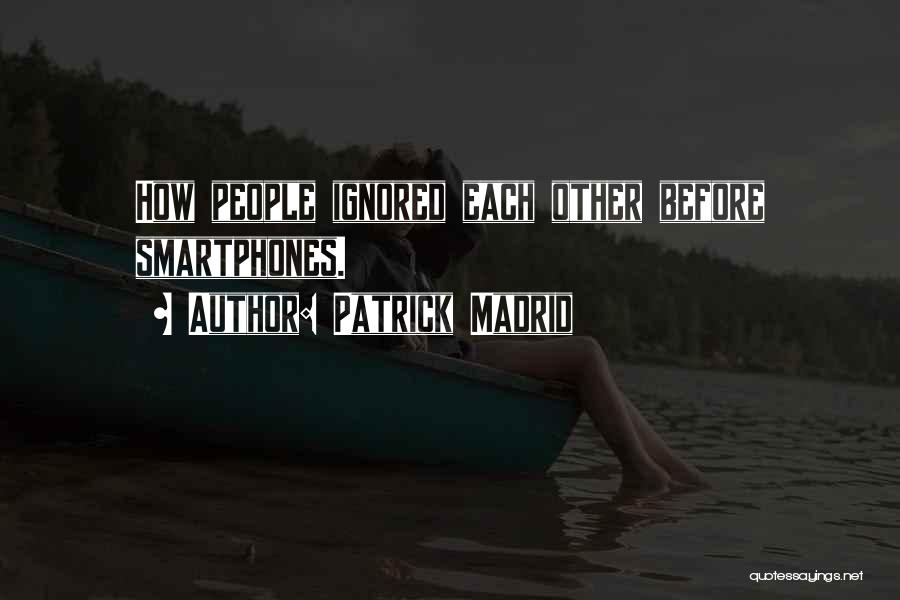 Patrick Madrid Quotes: How People Ignored Each Other Before Smartphones.