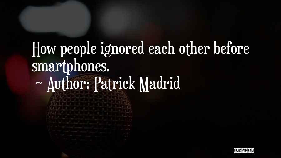 Patrick Madrid Quotes: How People Ignored Each Other Before Smartphones.