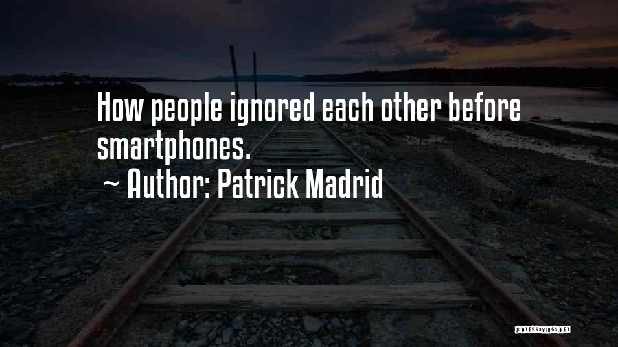 Patrick Madrid Quotes: How People Ignored Each Other Before Smartphones.
