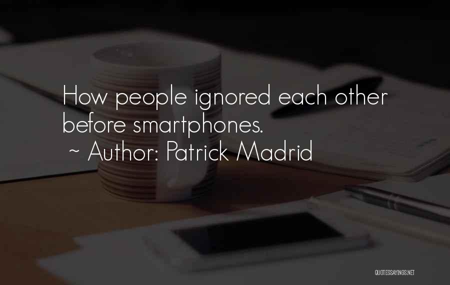 Patrick Madrid Quotes: How People Ignored Each Other Before Smartphones.