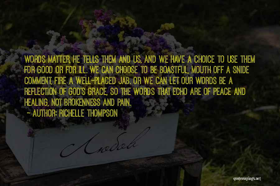 Richelle Thompson Quotes: Words Matter, He Tells Them And Us, And We Have A Choice To Use Them For Good Or For Ill.