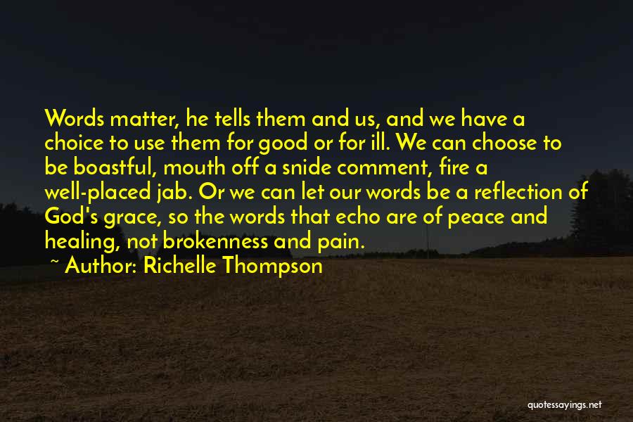 Richelle Thompson Quotes: Words Matter, He Tells Them And Us, And We Have A Choice To Use Them For Good Or For Ill.