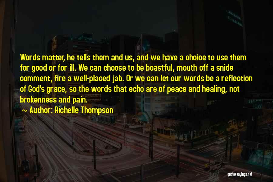 Richelle Thompson Quotes: Words Matter, He Tells Them And Us, And We Have A Choice To Use Them For Good Or For Ill.