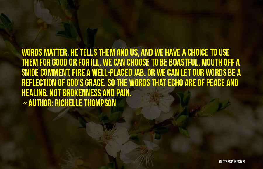 Richelle Thompson Quotes: Words Matter, He Tells Them And Us, And We Have A Choice To Use Them For Good Or For Ill.