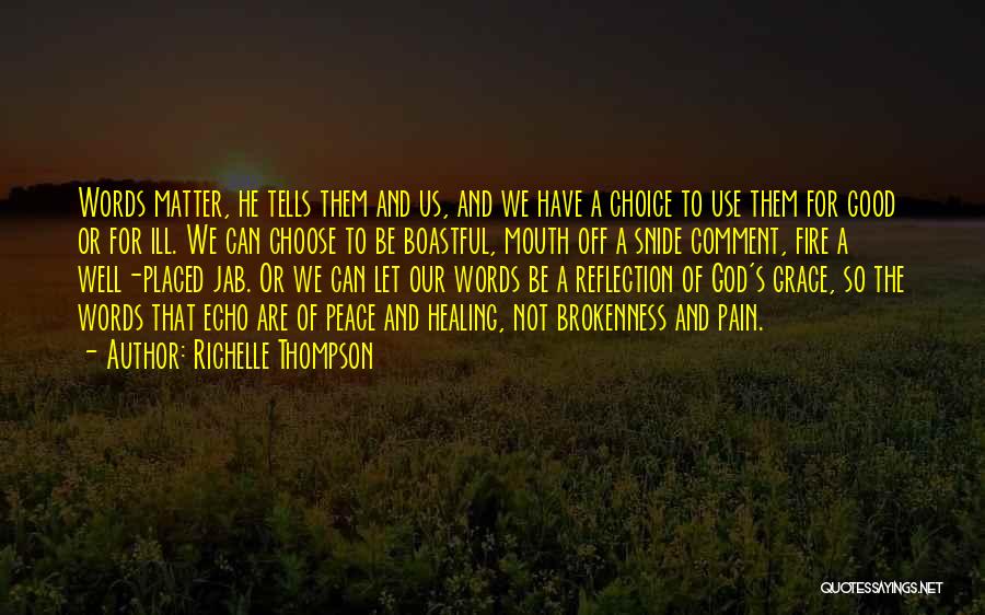 Richelle Thompson Quotes: Words Matter, He Tells Them And Us, And We Have A Choice To Use Them For Good Or For Ill.