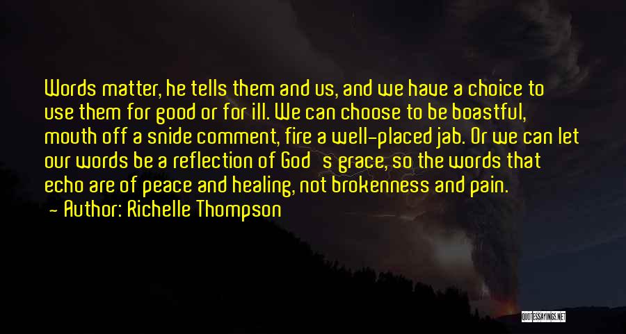 Richelle Thompson Quotes: Words Matter, He Tells Them And Us, And We Have A Choice To Use Them For Good Or For Ill.