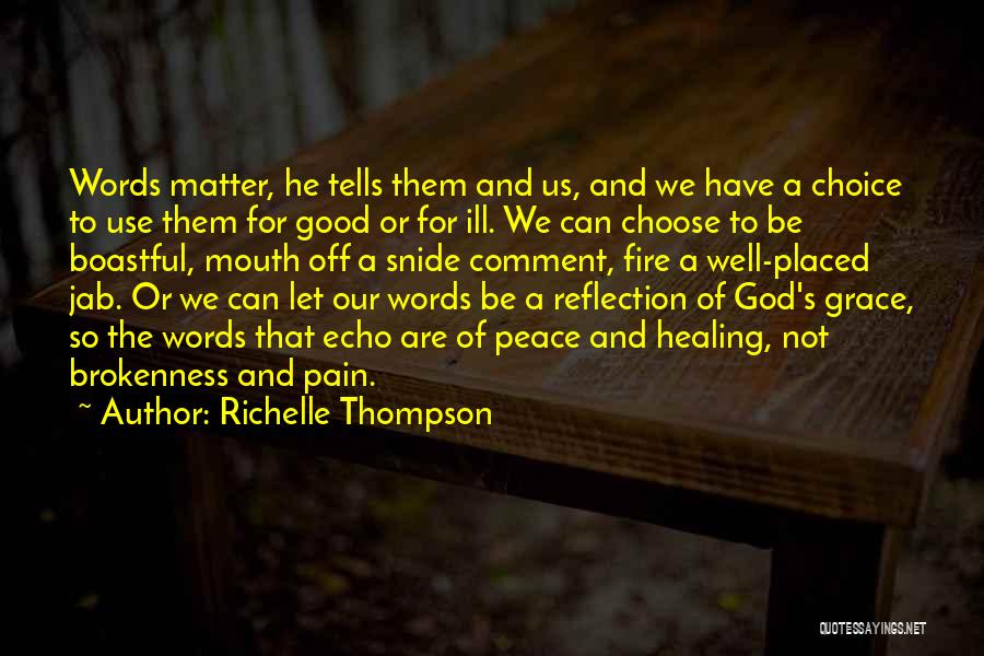 Richelle Thompson Quotes: Words Matter, He Tells Them And Us, And We Have A Choice To Use Them For Good Or For Ill.