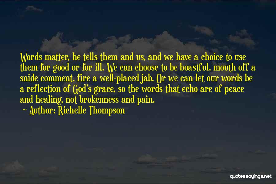 Richelle Thompson Quotes: Words Matter, He Tells Them And Us, And We Have A Choice To Use Them For Good Or For Ill.