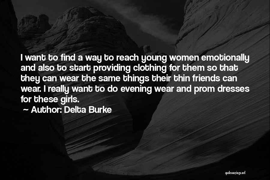 Delta Burke Quotes: I Want To Find A Way To Reach Young Women Emotionally And Also To Start Providing Clothing For Them So