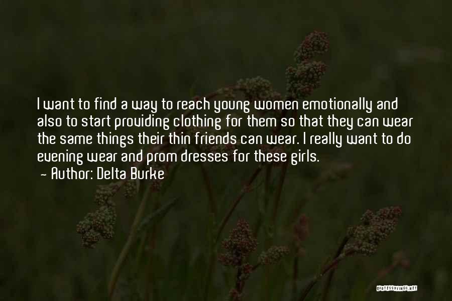 Delta Burke Quotes: I Want To Find A Way To Reach Young Women Emotionally And Also To Start Providing Clothing For Them So