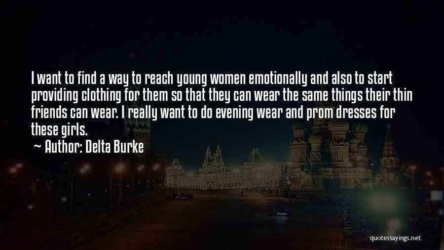 Delta Burke Quotes: I Want To Find A Way To Reach Young Women Emotionally And Also To Start Providing Clothing For Them So