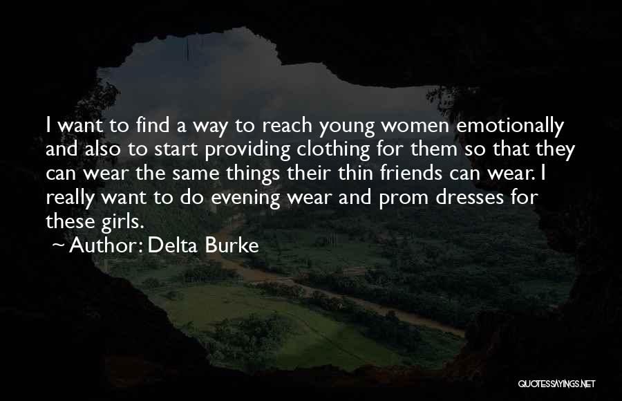 Delta Burke Quotes: I Want To Find A Way To Reach Young Women Emotionally And Also To Start Providing Clothing For Them So