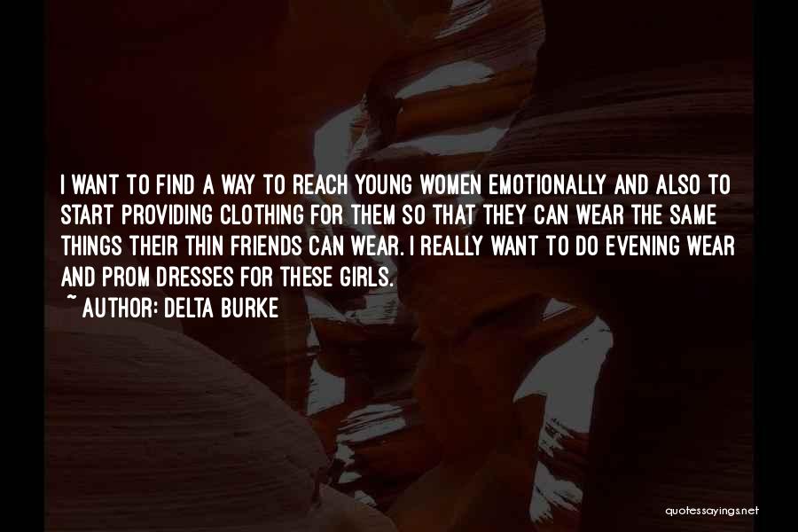 Delta Burke Quotes: I Want To Find A Way To Reach Young Women Emotionally And Also To Start Providing Clothing For Them So