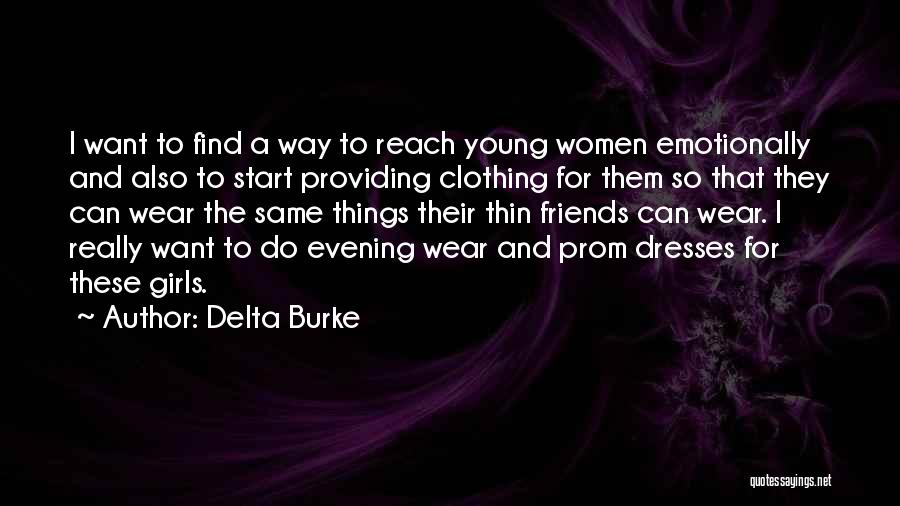 Delta Burke Quotes: I Want To Find A Way To Reach Young Women Emotionally And Also To Start Providing Clothing For Them So