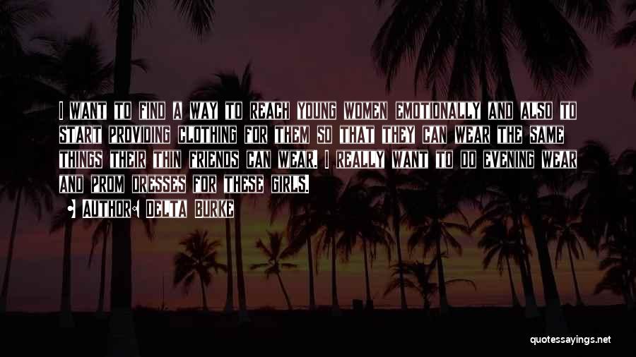 Delta Burke Quotes: I Want To Find A Way To Reach Young Women Emotionally And Also To Start Providing Clothing For Them So