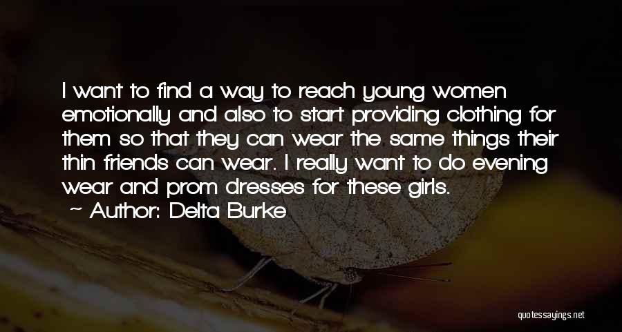 Delta Burke Quotes: I Want To Find A Way To Reach Young Women Emotionally And Also To Start Providing Clothing For Them So