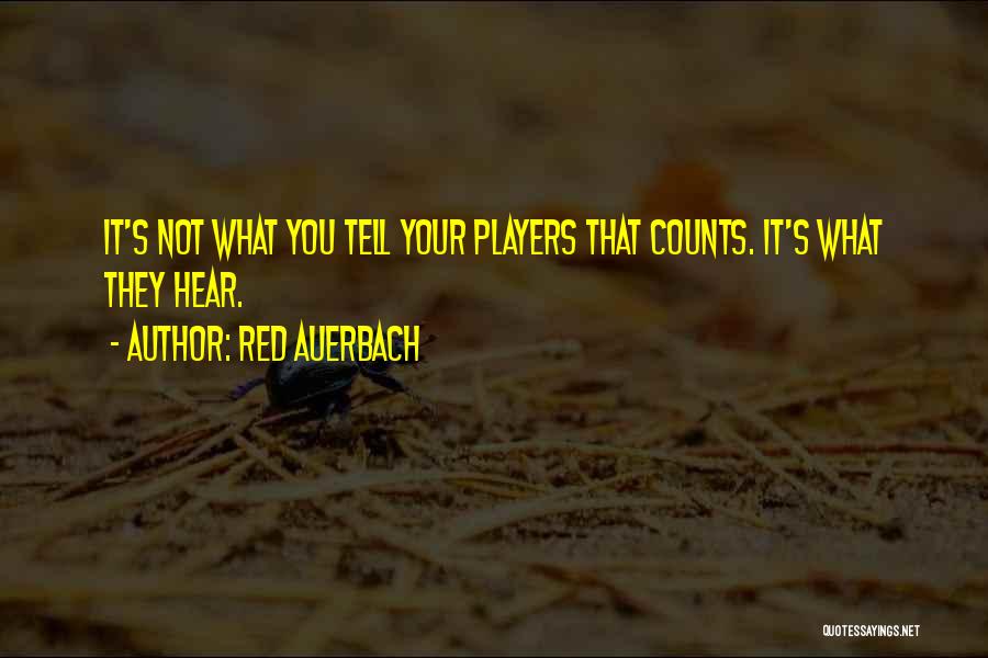 Red Auerbach Quotes: It's Not What You Tell Your Players That Counts. It's What They Hear.