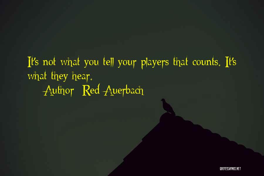 Red Auerbach Quotes: It's Not What You Tell Your Players That Counts. It's What They Hear.