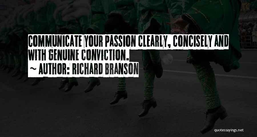 Richard Branson Quotes: Communicate Your Passion Clearly, Concisely And With Genuine Conviction.