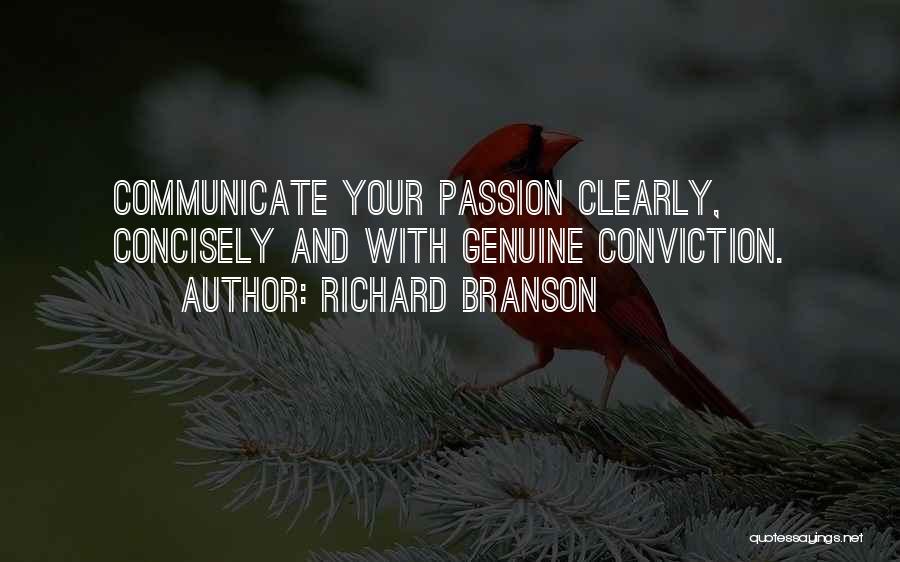 Richard Branson Quotes: Communicate Your Passion Clearly, Concisely And With Genuine Conviction.