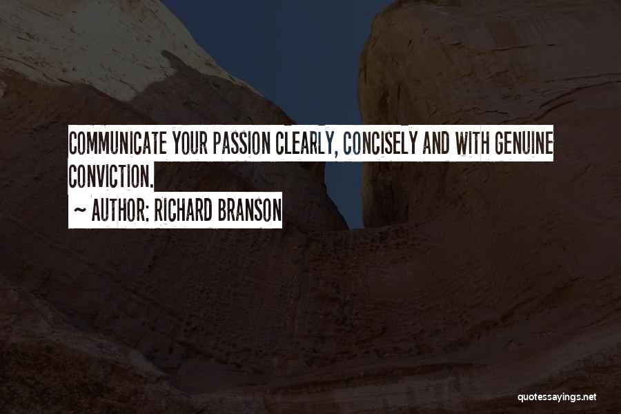 Richard Branson Quotes: Communicate Your Passion Clearly, Concisely And With Genuine Conviction.