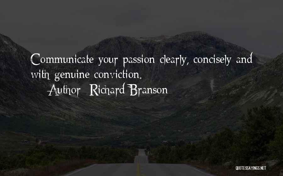 Richard Branson Quotes: Communicate Your Passion Clearly, Concisely And With Genuine Conviction.