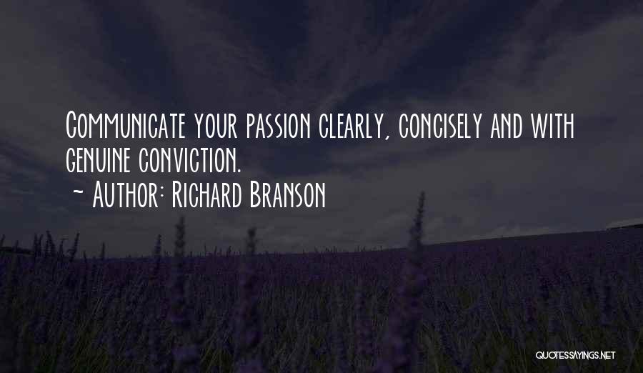 Richard Branson Quotes: Communicate Your Passion Clearly, Concisely And With Genuine Conviction.