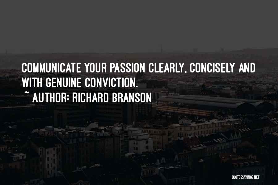 Richard Branson Quotes: Communicate Your Passion Clearly, Concisely And With Genuine Conviction.