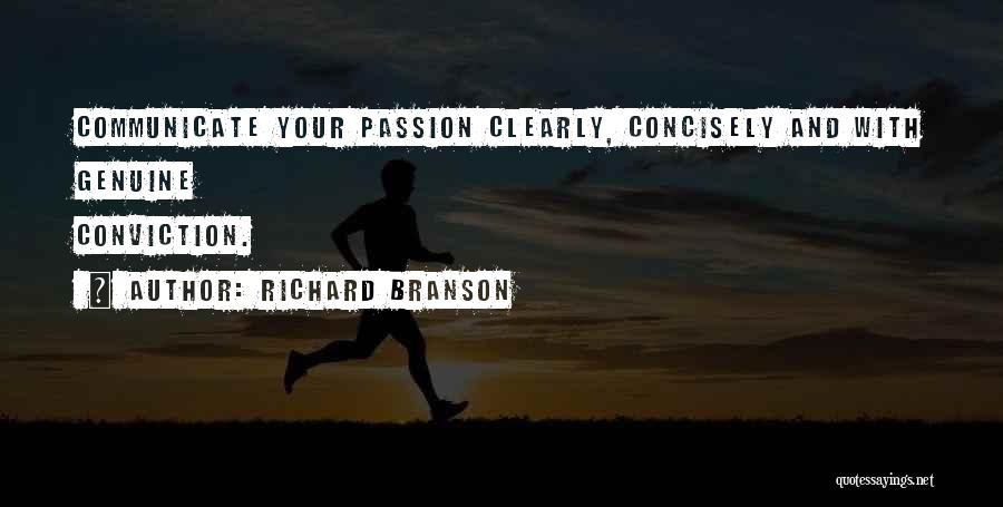 Richard Branson Quotes: Communicate Your Passion Clearly, Concisely And With Genuine Conviction.