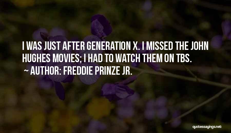 Freddie Prinze Jr. Quotes: I Was Just After Generation X. I Missed The John Hughes Movies; I Had To Watch Them On Tbs.