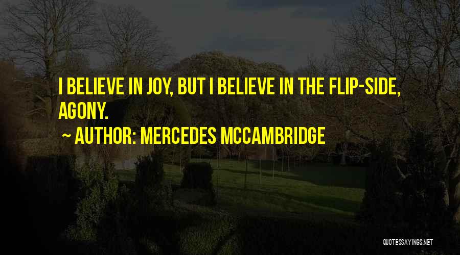 Mercedes McCambridge Quotes: I Believe In Joy, But I Believe In The Flip-side, Agony.