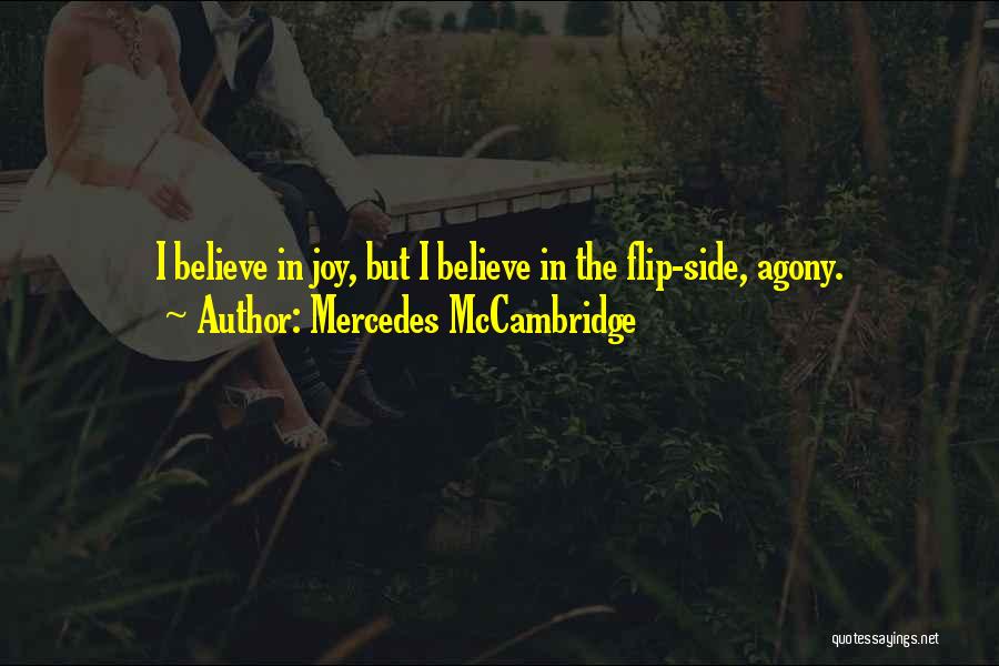 Mercedes McCambridge Quotes: I Believe In Joy, But I Believe In The Flip-side, Agony.