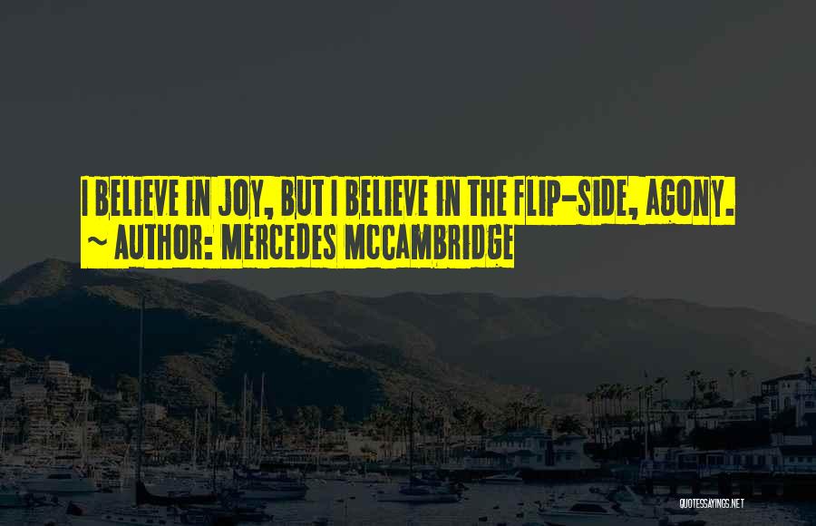 Mercedes McCambridge Quotes: I Believe In Joy, But I Believe In The Flip-side, Agony.