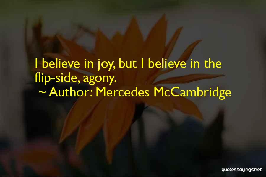 Mercedes McCambridge Quotes: I Believe In Joy, But I Believe In The Flip-side, Agony.