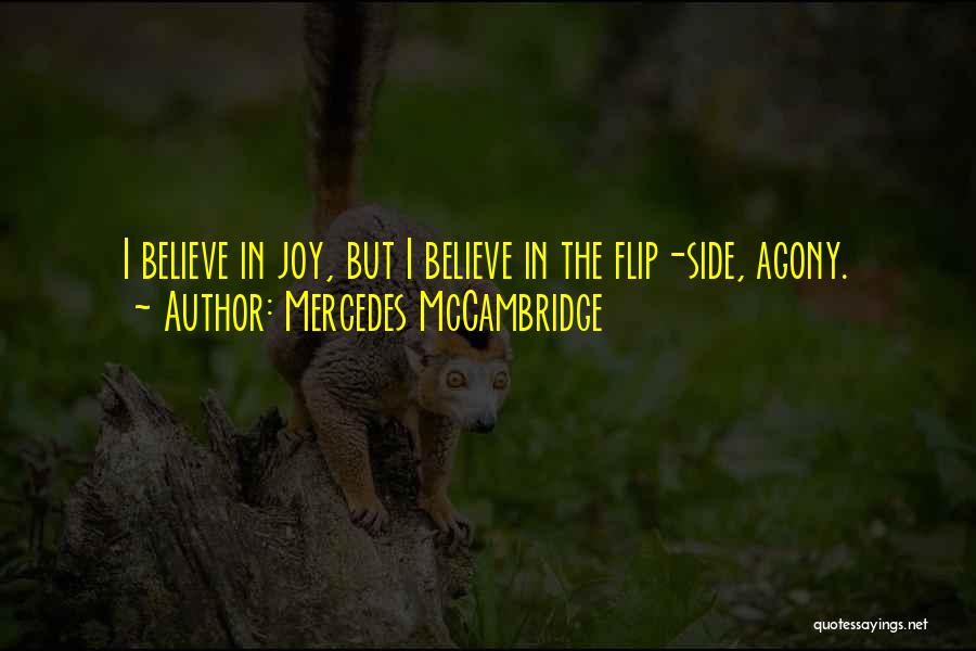 Mercedes McCambridge Quotes: I Believe In Joy, But I Believe In The Flip-side, Agony.