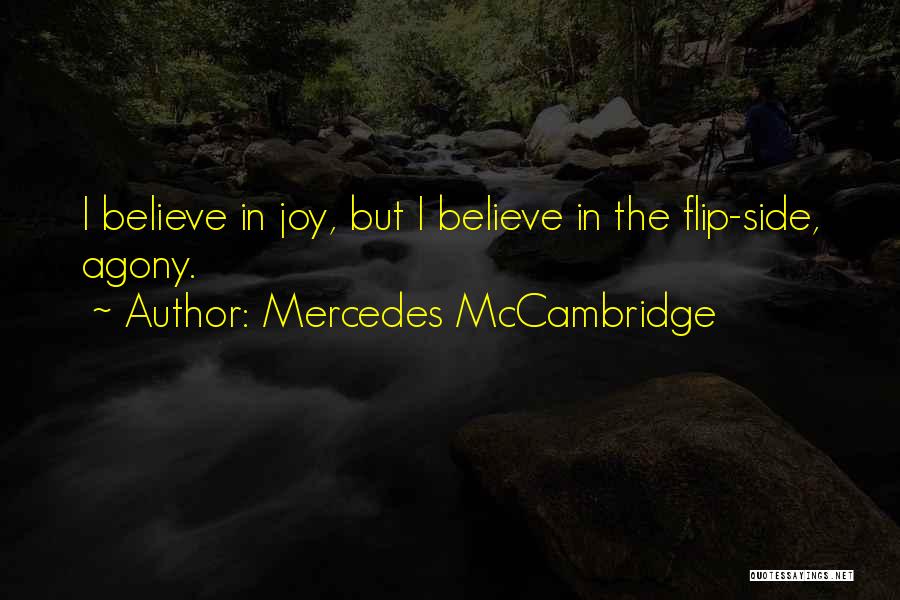 Mercedes McCambridge Quotes: I Believe In Joy, But I Believe In The Flip-side, Agony.