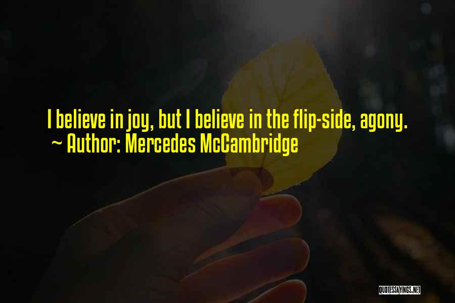 Mercedes McCambridge Quotes: I Believe In Joy, But I Believe In The Flip-side, Agony.