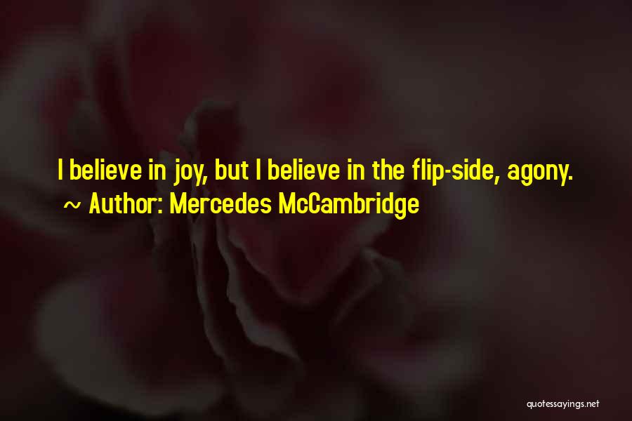 Mercedes McCambridge Quotes: I Believe In Joy, But I Believe In The Flip-side, Agony.