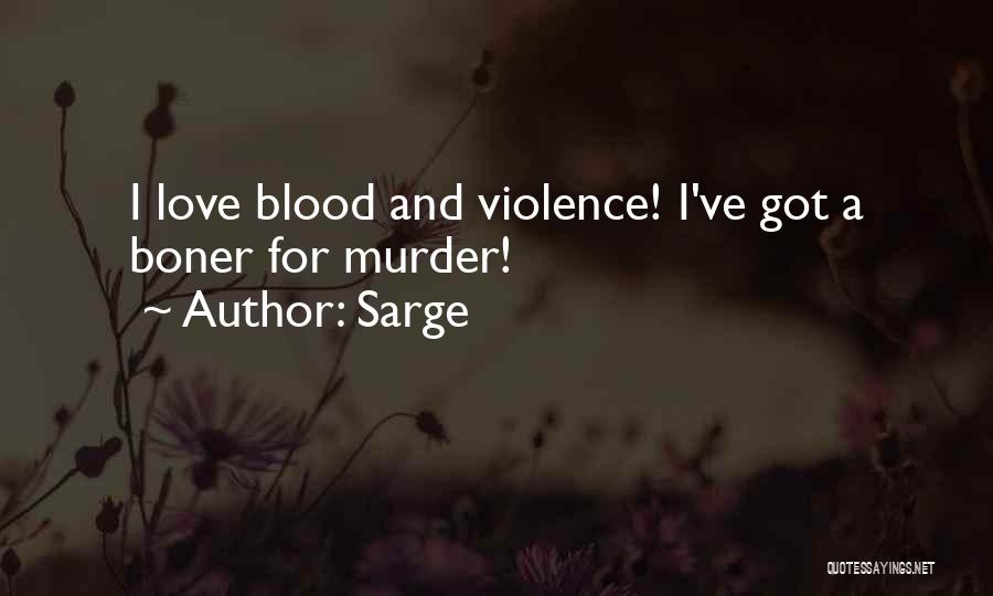 Sarge Quotes: I Love Blood And Violence! I've Got A Boner For Murder!