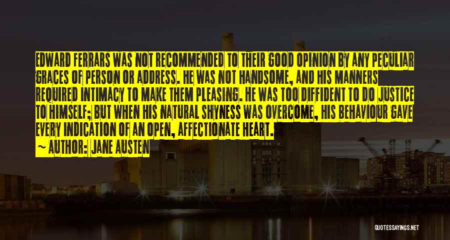 Jane Austen Quotes: Edward Ferrars Was Not Recommended To Their Good Opinion By Any Peculiar Graces Of Person Or Address. He Was Not