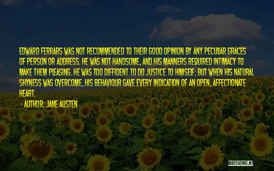 Jane Austen Quotes: Edward Ferrars Was Not Recommended To Their Good Opinion By Any Peculiar Graces Of Person Or Address. He Was Not