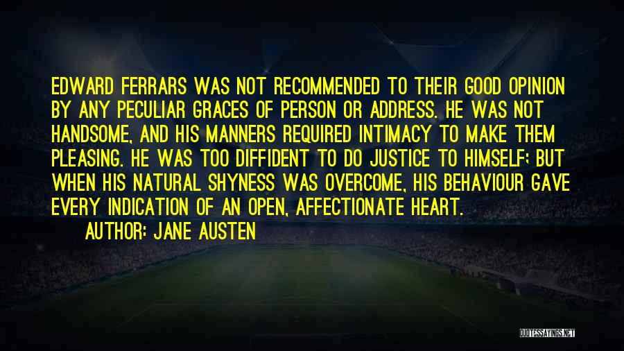 Jane Austen Quotes: Edward Ferrars Was Not Recommended To Their Good Opinion By Any Peculiar Graces Of Person Or Address. He Was Not